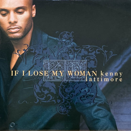 KENNY LATTIMORE / IF I LOSE MY WOMAN/DAYS LIKE THIS