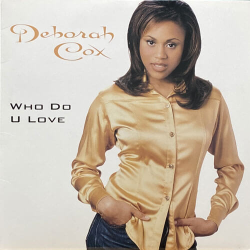 DEBORAH COX / WHO DO U LOVE