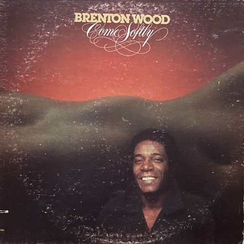 BRENTON WOOD / COME SOFTLY