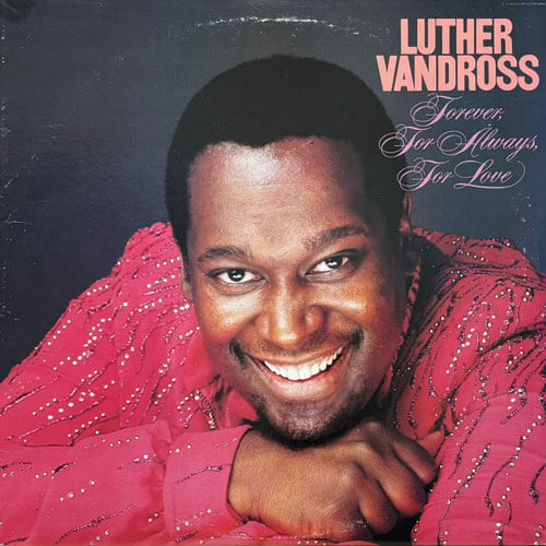 LUTHER VANDROSS / FOREVER, FOR ALWAYS, FOR LOVE