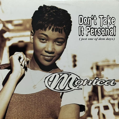 MONICA / DON'T TAKE IT PERSONAL (JUST ONE OF DEM DAYS)