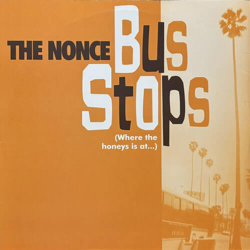 NONCE / BUS STOPS (WHERE THE HONEYS IS AT...)/WHO FALLS APART?