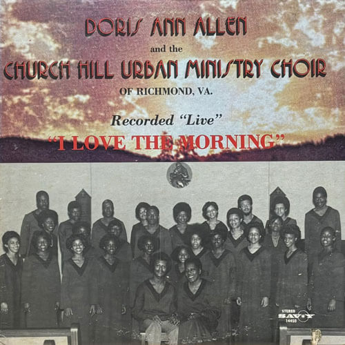 DORIS ANN ALLEN AND THE CHURCH HILL URBAN MINISTRY CHOIR OF RICHMOND, VA. / I LOVE THE MORNING