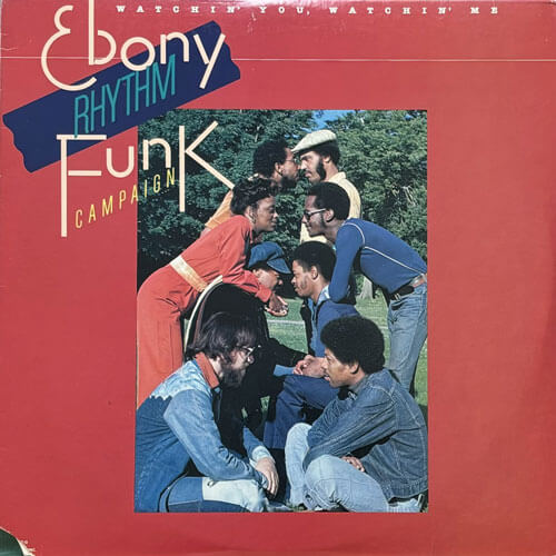 EBONY RHYTHM FUNK CAMPAIGN / WATCHIN' YOU, WATCHIN' ME