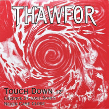 画像をギャラリービューアに読み込む, THAWFOR / TOUCH DOWN/NEVER CAME CLOSE/ESSENCE OF LOST SOULS
