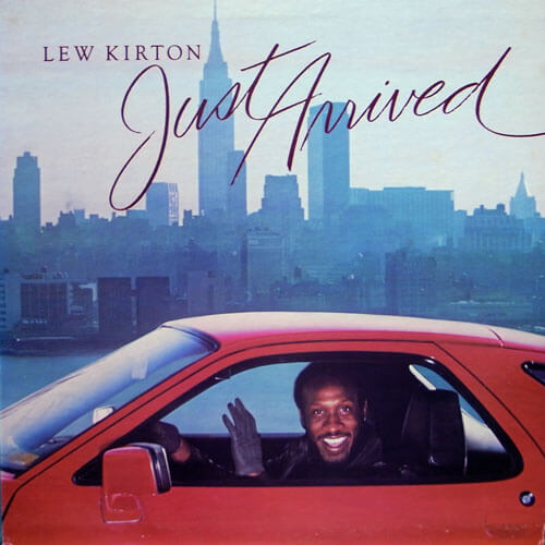 LEW KIRTON / JUST ARRIVED