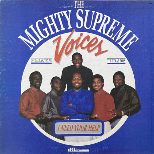 MIGHTY SUPREME VOICES OF DALLAS, TEXAS & THE TEXAS BOYS / I NEED YOUR HELP