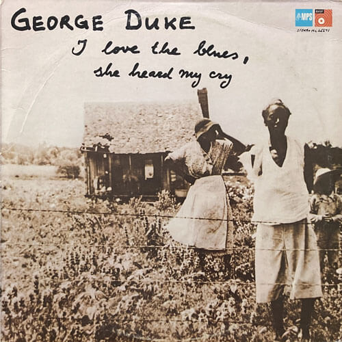 GEORGE DUKE / I LOVE THE BLUES, SHE HEARD MY CRY