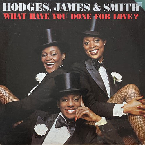 HODGES, JAMES & SMITH / WHAT HAVE YOU DONE FOR LOVE?