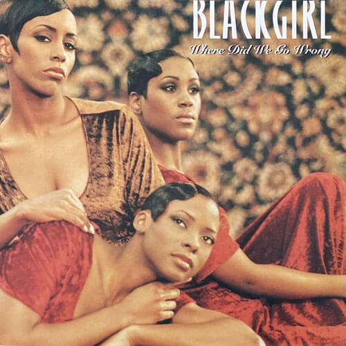 BLACKGIRL / WHERE DID WE GO WRONG