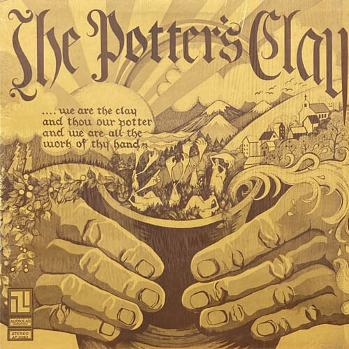 POTTER'S CLAY / ....WE ARE THE CLAY AND THOU OUR POTTER AND WE ARE LL THE WORK OF THY HAND