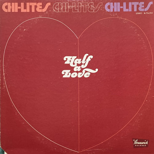 CHI-LITES / HALF A LOVE