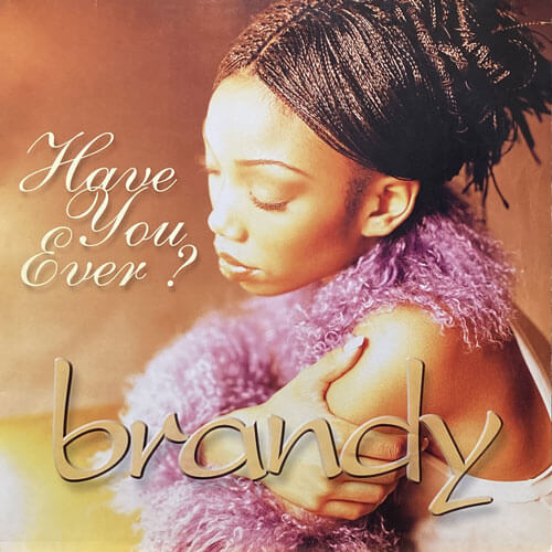 BRANDY / HAVE YOU EVER?