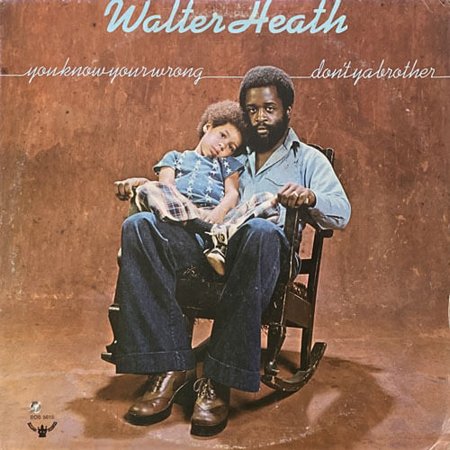 WALTER HEATH / YOU KNOW YOU'RE WRONG DON'T YOU BROTHER